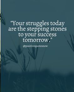 a quote on the topic of your struggles today are the stepping stones to your success tomorrow