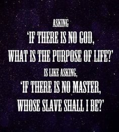 a quote that reads asking if there is no god, what is the purpose of life?