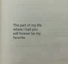 an open book with the words, the part of my life where i had you will forever be my favorite