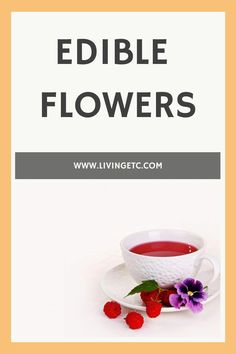 a white plate topped with berries and a cup of tea next to the words edible flowers