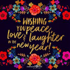 a quote that says wishing you peace, love and laughter in the new year with flowers