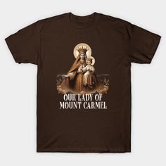 a brown t - shirt with the words our lady of mount carmel