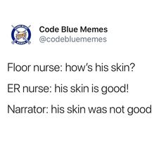 the text reads code blue memes @ codebluememes floor nurse how's his skin? er nurse his skin is good