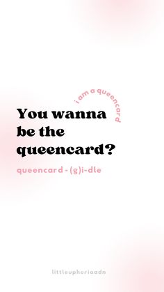 a pink and white photo with the words you wannan be the queencard?