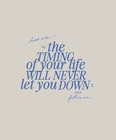 a blue and white quote with the words, don't be the time of your life will never let you down