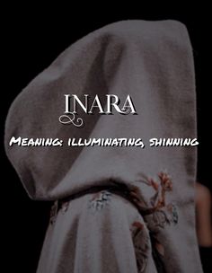 the back of a woman's head covered in a blanket with text that reads inara meaning, illuminating shining