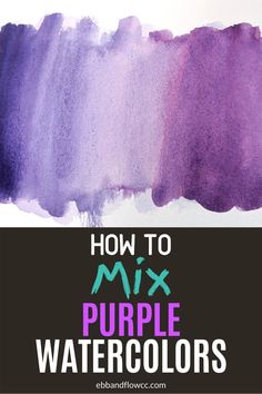 how to mix purple watercolors with text overlay that says how to mix purple watercolors