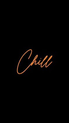 the word chill written in orange ink on a black background