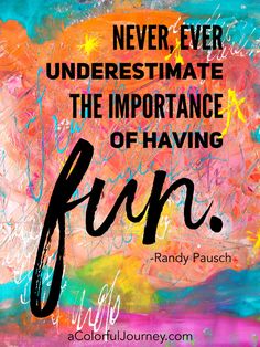 a colorful painting with the words, never underestimite the importance of having fun