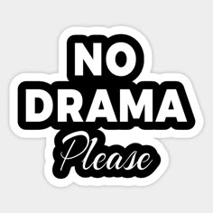 no drama please sticker with the words'no drama please'in black and white