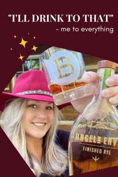 a woman wearing a pink hat holding up a bottle of alcohol with the words, i'll drink to that? me to everything