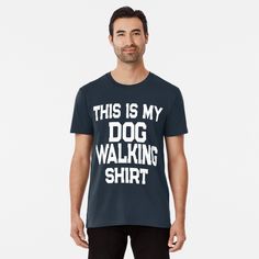 Get my art printed on awesome products. Support me at Redbubble #RBandME: https://www.redbubble.com/i/t-shirt/This-Is-My-Dog-Walking-by-AwesomeToBe/61746612.DYMRA?asc=u Blue Quote, Friends Shirts, Blue Quotes, Dog Quotes Funny