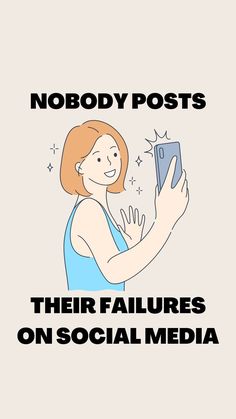 a woman holding a cell phone with the text nobody posts their failures on social media