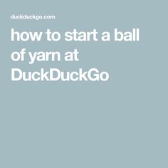 the words how to start a ball of yarn at duckduckgo on a blue background