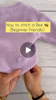 someone is stitching a sweater with the words how to stitch a bee beginner friendly