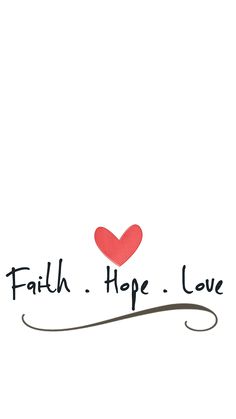 the words faith hope love are written in black ink on a white background with a red heart