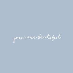 the words you are beautiful written in white on a blue background