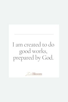 a quote that says i am created to do good works, prepared by god on it