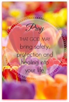 the words pray that god may bring safety, protection and healing into your life