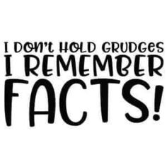 the words i don't hold grudges, i remember fact is written in black on a white background