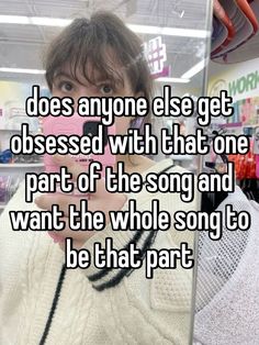 a person holding a cell phone up to their face with the caption does anyone else get obesed with that one part of the song and want the whole song to be that part