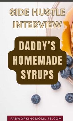 a pancake with blueberries and syrup on it next to the words side hustle interview daddy's homemade syrups