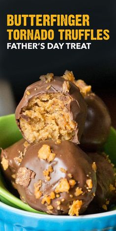 three chocolate covered truffles in a green bowl with text overlay that reads butterfingerer tornado truffles father's day treat