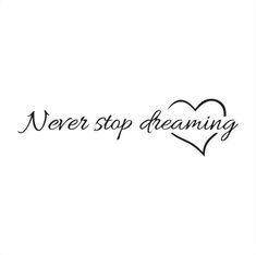 the words never stop dreaming written in black ink on a white background with a heart