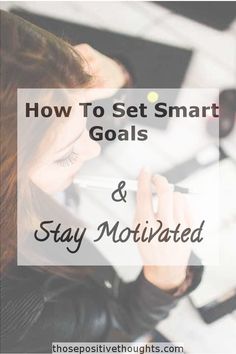 a woman sitting at a desk with the words how to set smart goals and stay motiv