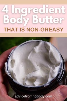 a hand holding a jar of whipped cream with the words 4 ingredient body butter that is non - greasy