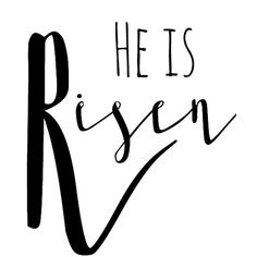 the words he is risen written in black ink