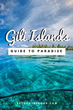 the ocean with text overlaying it that reads gift islands, guide to paradise