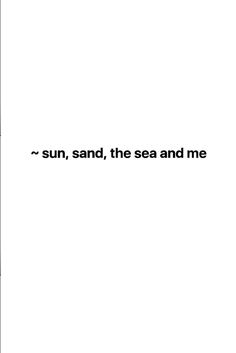 the words sun, sand, the sea and me are written in black on a white background