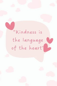 a pink speech bubble with hearts on it that says kindness is the language of the heart