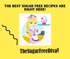 the best sugar free recipes are right here by the sugarfreediva logo on yellow background