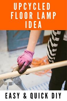 a person using a pair of gloves on top of a piece of wood with the words, upcycled floor lamp idea easy and quick diy