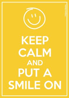 a yellow poster with the words keep calm and put a smile on it's face