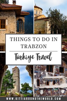 things to do in trabzon, turkey travel guide with pictures and text overlay