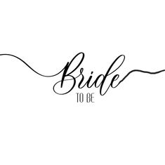 the word bride to be written in cursive black ink on a white background