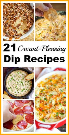 21 crowd - pleasing dip recipes that are delicious and easy to make