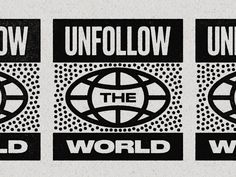 three different black and white signs with the words, unfollow, the world wide