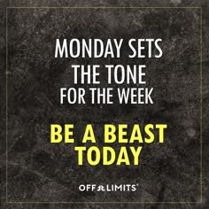 a poster with the words monday sets the tone for the week be a beast today