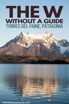 the w without a guide to torres del paine, patagonia by world adventures