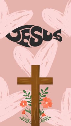 a cross and flowers with the word jesus above it on a pink background that says jesus