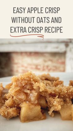 an apple crisp with oats and extra crisp recipe on a white plate text reads, easy apple crisp without oats and extra crisp recipe