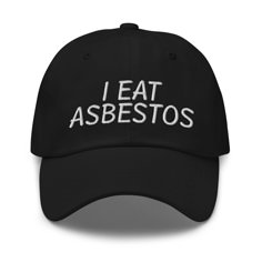 "Indulge in some humorous irony with our 'I Eat Asbestos' hat. This tongue-in-cheek accessory is perfect for those who appreciate a laugh and a light-hearted take on eating asbestos. Classic Dad Hat | Yupoong 6245CM Dad hats aren't just for dads--this cap is trendy and stylish. It has an unstructured form, a curved visor, and an adjustable buckle strap. Comfort + style = win/win! 100% chino cotton twill Green Camo color is 35% chino cotton twill, 65% polyester Unstructured, 6-panel, low-profile 6 embroidered eyelets 3 ⅛\" (7.6 cm) crown Adjustable strap with antique buckle Feel free to message us with any questions you may have! ️" Cheap Funny Hat With Curved Brim, Funny White Baseball Cap, Cheap Funny Hats With Curved Brim, Cheap Funny Cap Style Hat, Cheap Funny White Baseball Cap, Cheap Funny Adjustable Hats, Funny Baseball Hat, Silly Shirts, Embroider Ideas