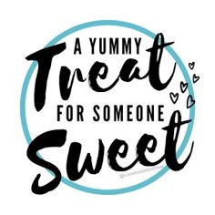 a yummy treat for someone sweet is in the center of this handwritten quote