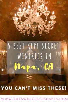 a chandelier with the words 5 best kept secret wines in napa, ca you can't miss these