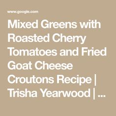 mixed greens with roasted cherry tomatoes and fried goat cheese croutons recipe trisha yearwood