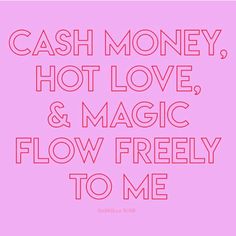 the words cash money, hot love and magic flow freely to me on a pink background